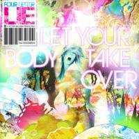 Four Letter Lie : Let Your Body Take Over